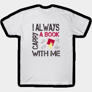 I always carry a book with me T-Shirt